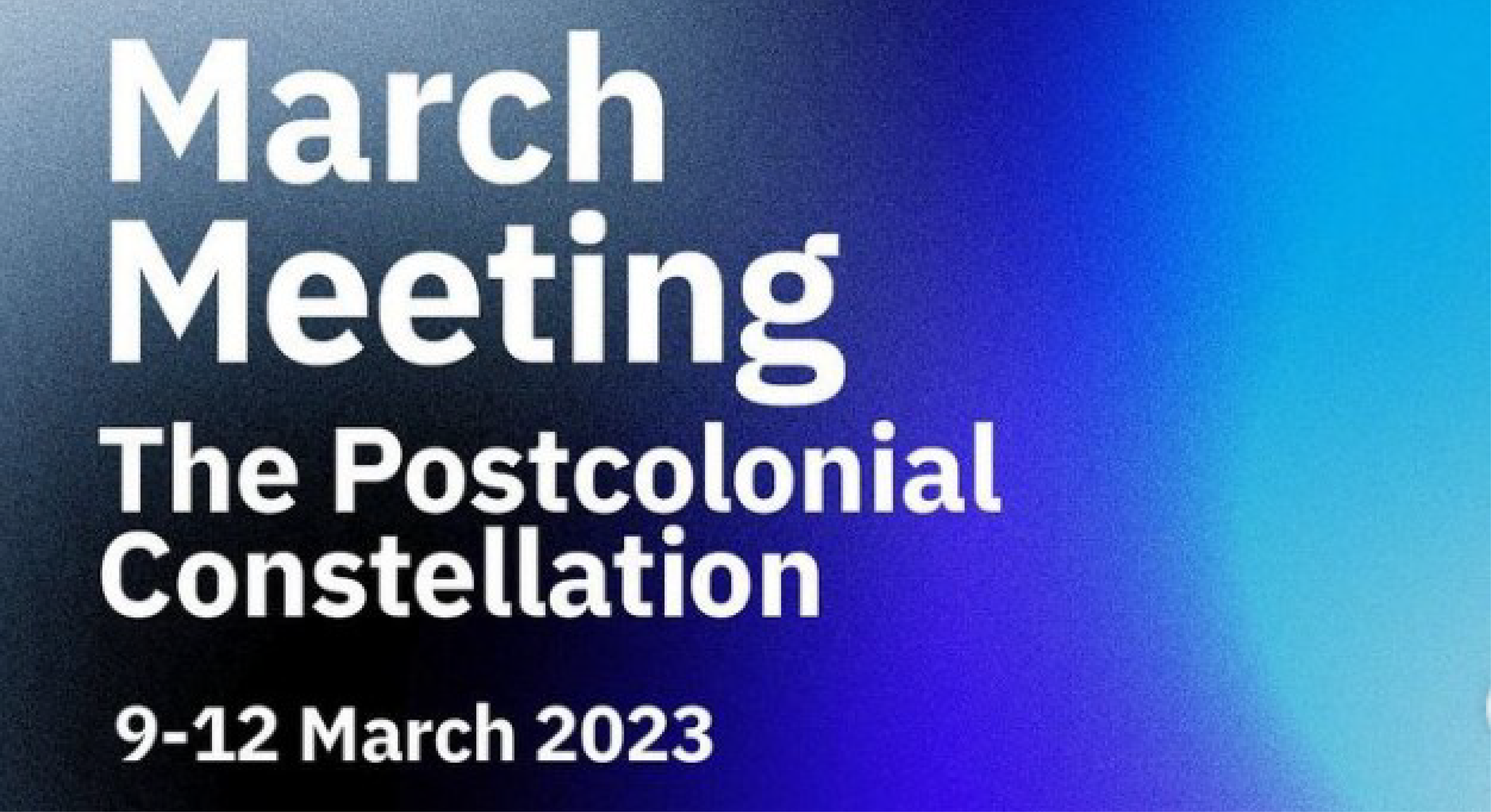 March Meeting 2023: The Postcolonial Constellation: Art, Culture, Politics after 1960