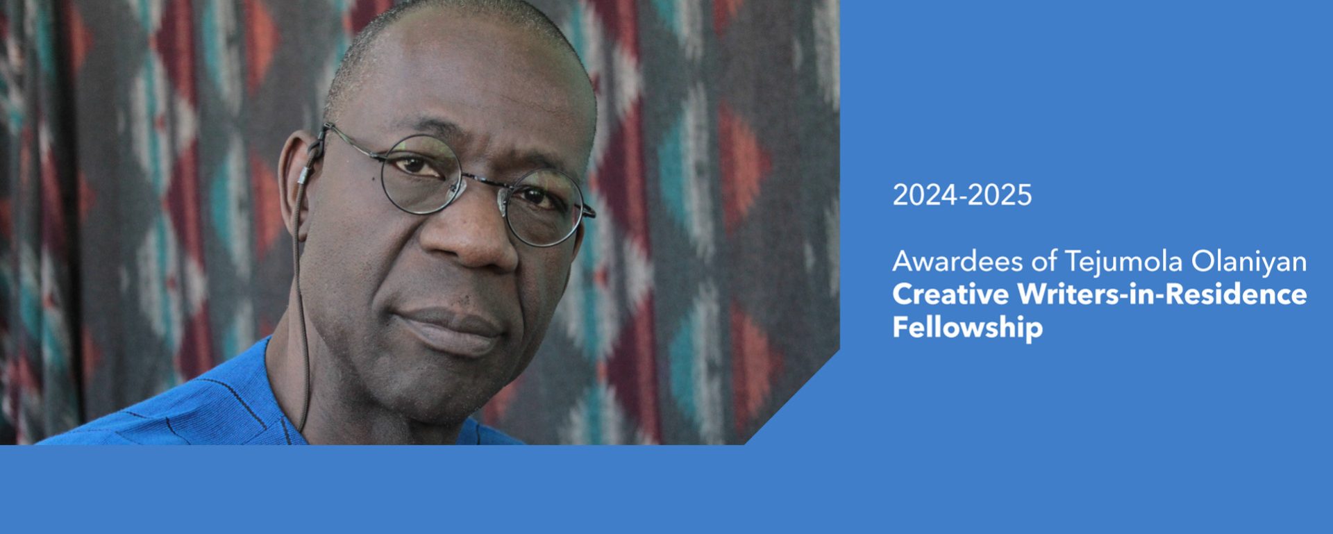 Tejumola Olaniyan Creative Writers-in-Residence Fellowship Announces 2024 Awardees