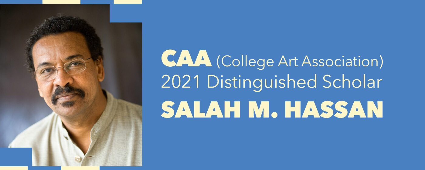 CAA 2021’s Distinguished Scholar: Dr. Salah M. Hassan